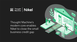 Thought Machine’s Modern Core Enables Nikel to Close the Small Business Credit Gap featured image